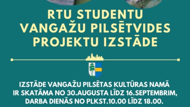 RTU Studentu pilsētvides projektu izstāde Vangažu pilsētas Kultūras namā 